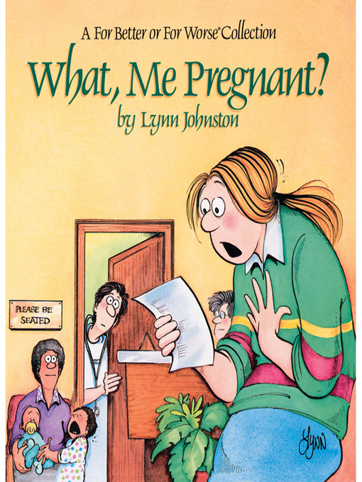 Title details for What, Me Pregnant? by Lynn Johnston - Wait list